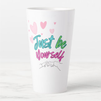"Just be yourself mug" - best for gift Latte Mug