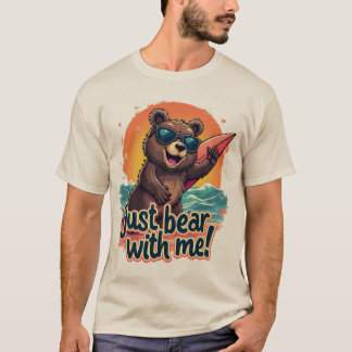 Just Bear With Me T-Shirt