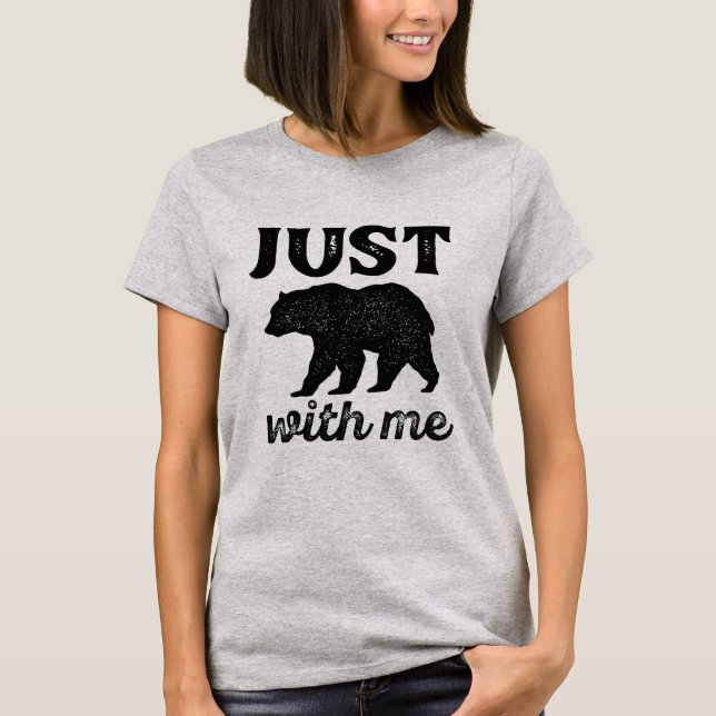 Just Bear With Me T-Shirt (Front)