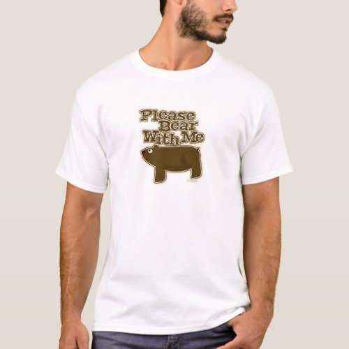 Just Bear With Me T_Shirt