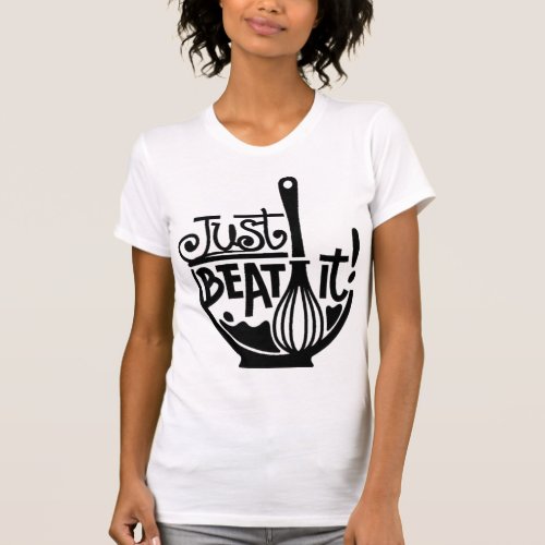 Just Beat It Pun Whisk Cook T_Shirt