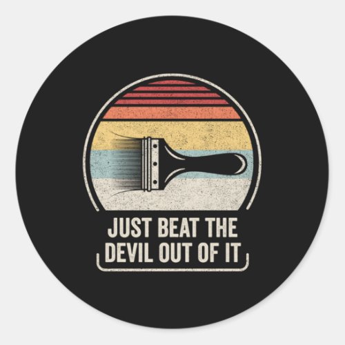 Just Beat The Devil Out Of It Drawing Classic Round Sticker