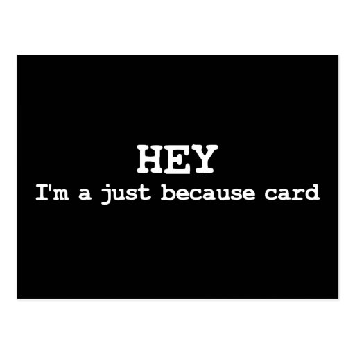 Just Because funny postcard black | Zazzle