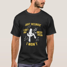 Just because I can’t sing doesn’t mean I won’t