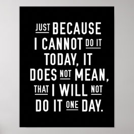 JUST BECAUSE I CANNOT DO IT TODAY POSTER