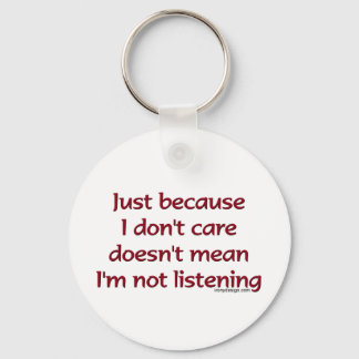 Just Because I Don't Care Keychain