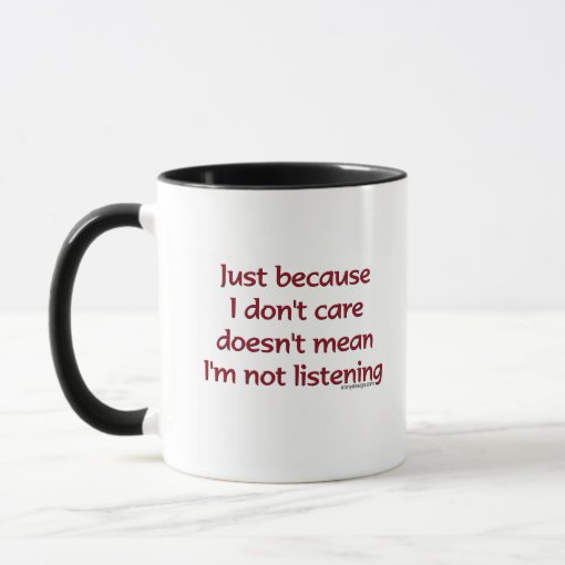 Just Because I Don't Care Mug | Zazzle