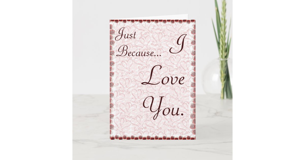 Just because I love you Card | Zazzle.com