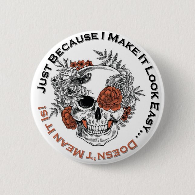 Just Because I Make It Look Easy Collectible Skull Button (Front)