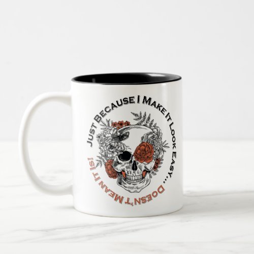 Just Because I make it look easy sugar skull Two_Tone Coffee Mug