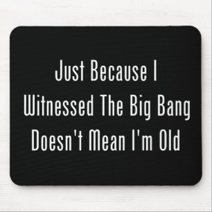 Just Because I Witnessed The Big Bang Mouse Pad