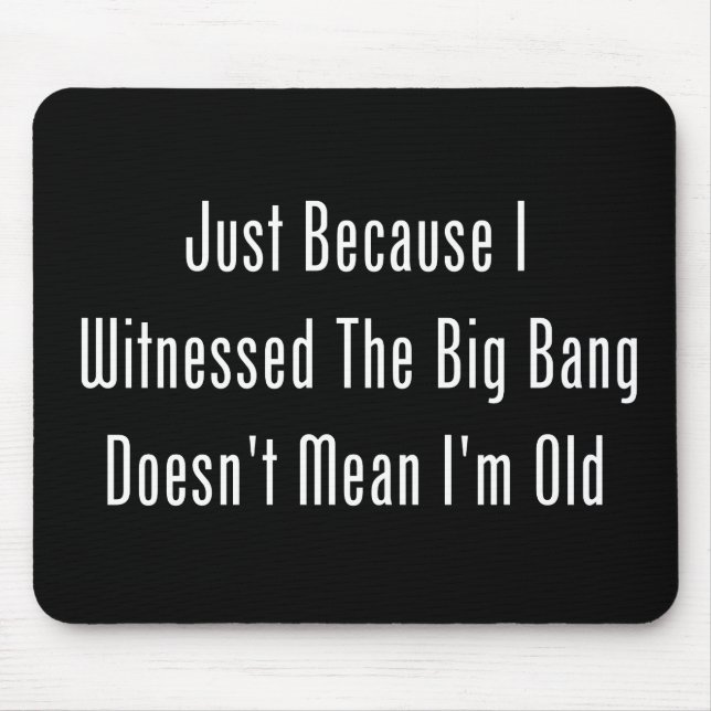 Just Because I Witnessed The Big Bang Mouse Pad (Front)