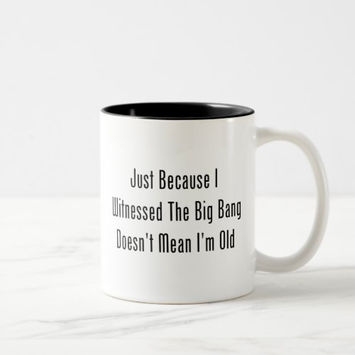 Just Because I Witnessed The Big Bang Two_Tone Coffee Mug