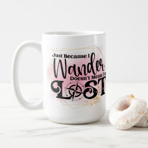Just Because I Wonder, Doesn't Mean I'm Lost Coffee Mug