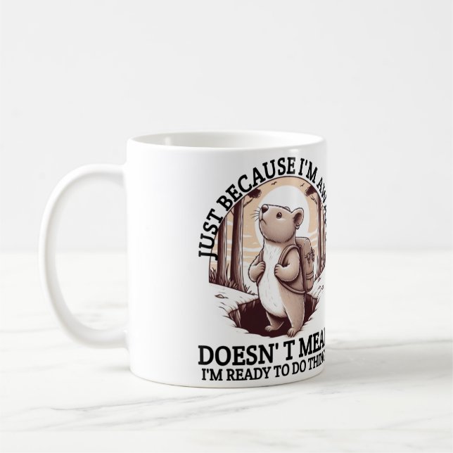 Just Because I'm Awake Doesn't Mean I'm Ready  Coffee Mug (Left)