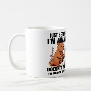 Just Because I'm Awake Doesn't Mean I'm Ready  Coffee Mug