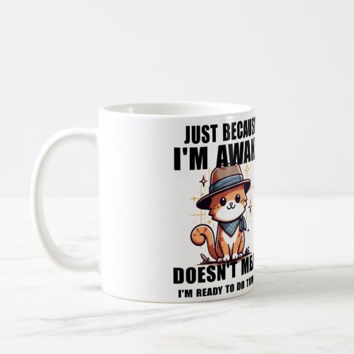 Just Because Im Awake Doesnt Mean Im Ready  Coffee Mug