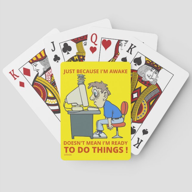 JUST BECAUSE I'M AWAKE DOESN'T MEAN I'M READY      POKER CARDS (Back)