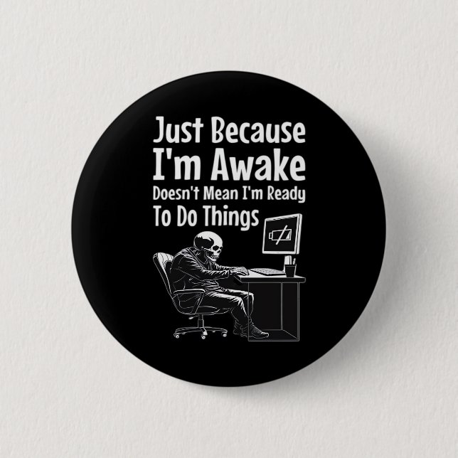 Just Because I'm Awake Doesn't Mean I'm Ready To D Button (Front)