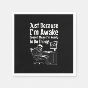 Just Because I'm Awake Doesn't Mean I'm Ready To D Napkins