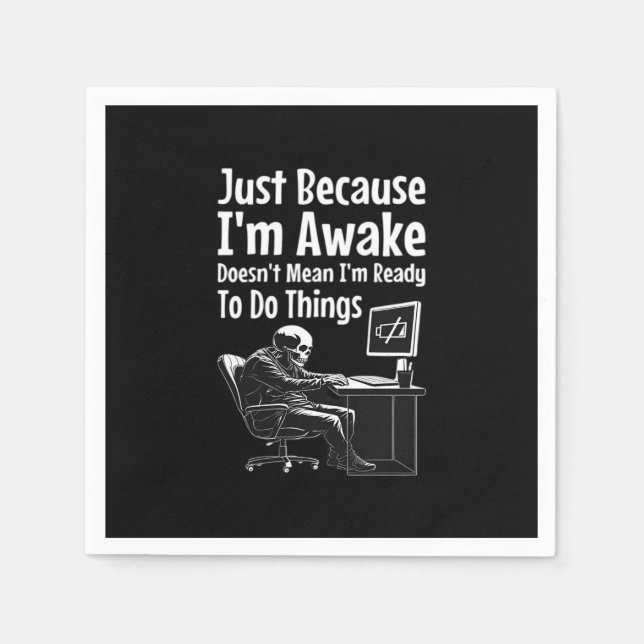 Just Because I'm Awake Doesn't Mean I'm Ready To D Napkins (Front)