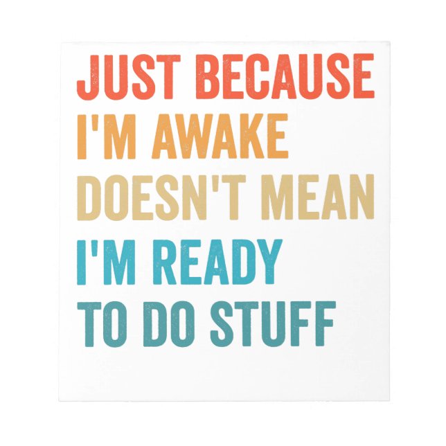 Just Because i'm Awake Doesn't Mean I'm Ready To Notepad (Front)