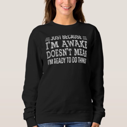 Just Because Im Awake   For Teens And Tweens Sweatshirt
