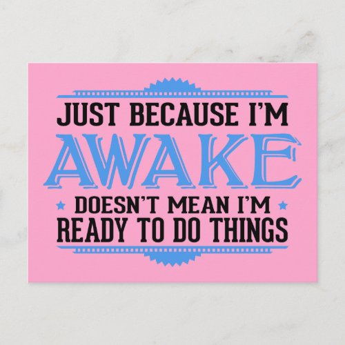 Just Because Im Awake _ Funny Postcard