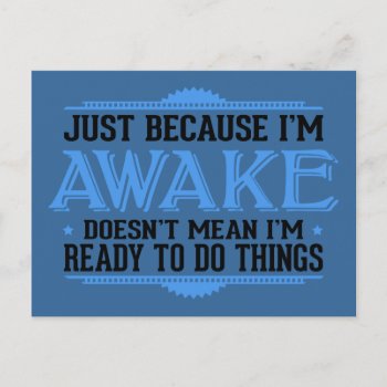 Just Because I'm Awake - Funny Postcard by fotoshoppe at Zazzle