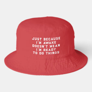 Just Because I'm Awake funny sarcastic humor Bucket Hat