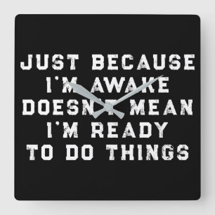 Just Because I'm Awake funny sarcastic humor Square Wall Clock