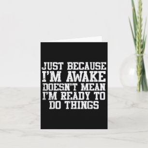 Just Because Im Awake Funny Saying Mom Women Men K Card