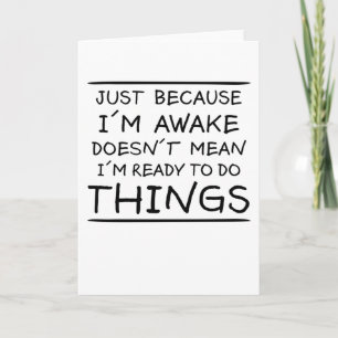 Just Because I'm Awake Funny Saying Sarcasm Joke Card