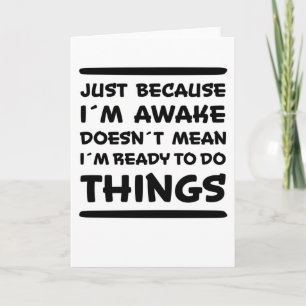 Just Because I'm Awake Funny Saying Sarcasm Joke Card