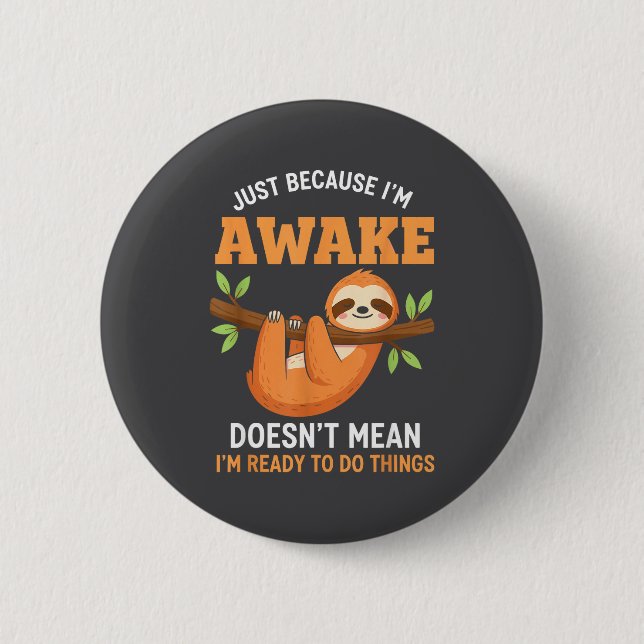 Just Because I'm Awake Funny Sloth Lovers Saying W Button (Front)