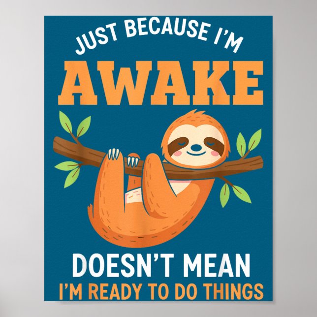 Just Because I'm Awake Funny Sloth Lovers Saying W Poster (Front)