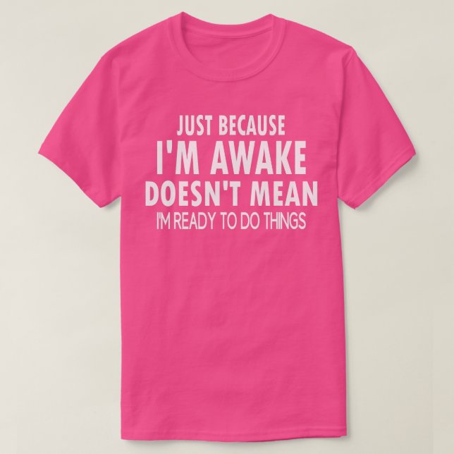 Just Because Im Awake Funny Tshirt for Tweens and  (Design Front)