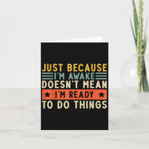 Just Because Im Awake Women Men Funny Saying Quote Card
