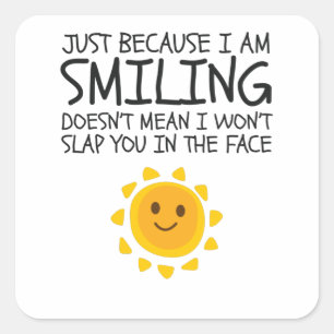 Just Because I'm Smiling Cute Novelty Humor Square Sticker