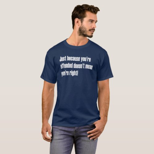 Just Because Offended Doesnt Mean Right Funny SJW T_Shirt