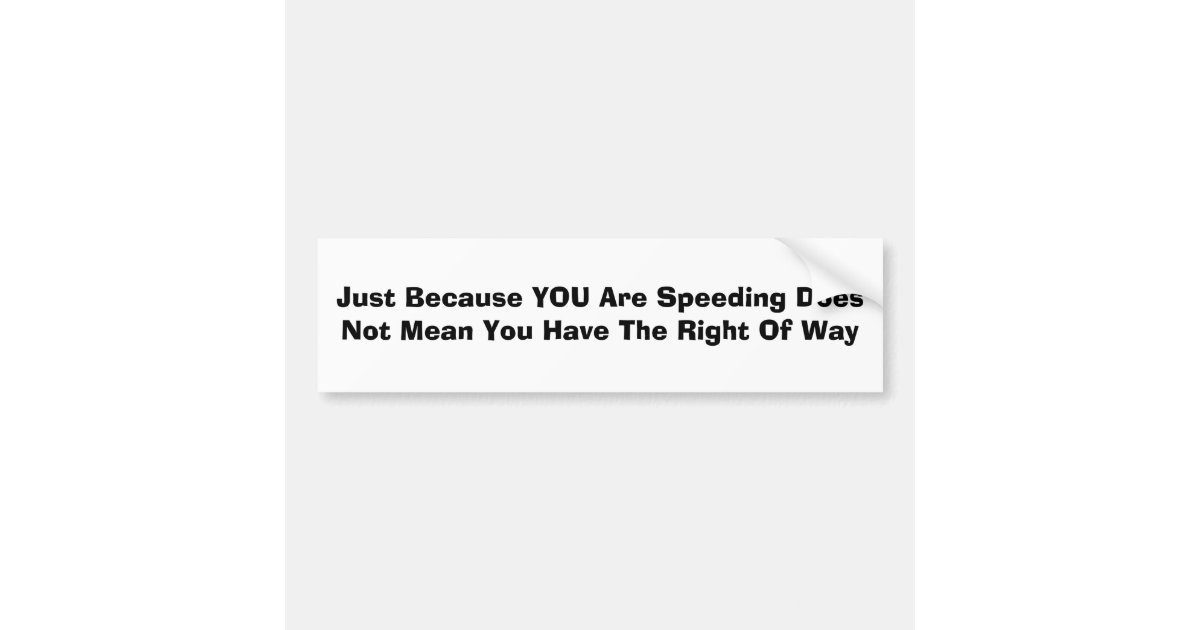 Just Because You Are Speeding Does Not Mean You Bumper Sticker Zazzle