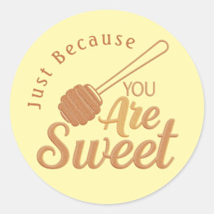 Just Because You Are Sweet Honey Dipper Classic Round Sticker