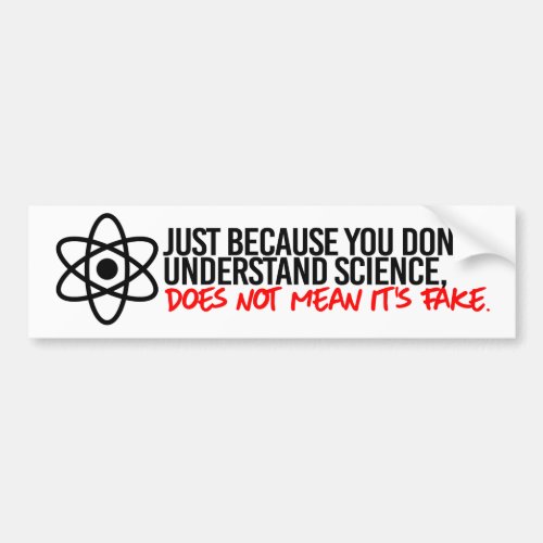 Just because you dont understand Science does not Bumper Sticker