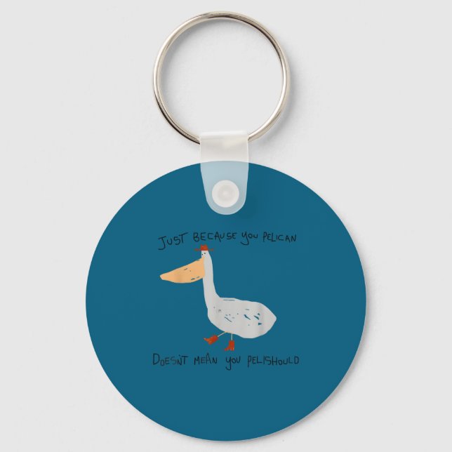 Just Because You Pelican Doesn't Mean You Pelishou Keychain (Front)