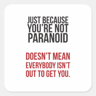 Just because your paranoid... square sticker