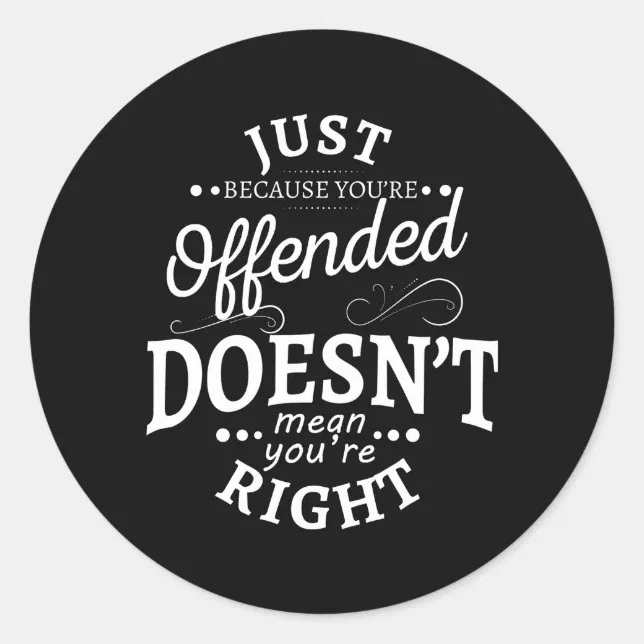 Just Because You'Re Offended Doesn'T Mean You'Re R Classic Round ...