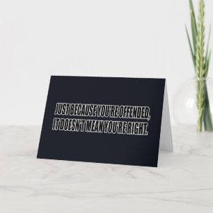 Just Because You're Offended, it Doens't... Card