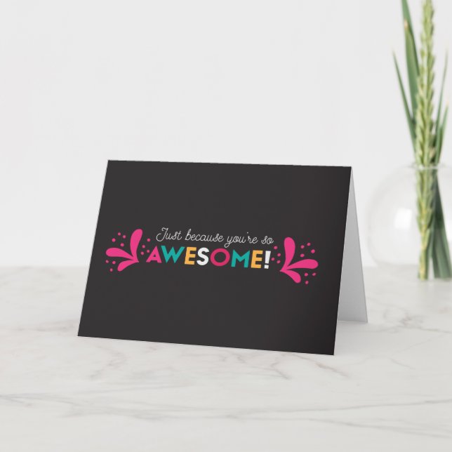 Just Because You're So Awesome Greeting Card (Front)