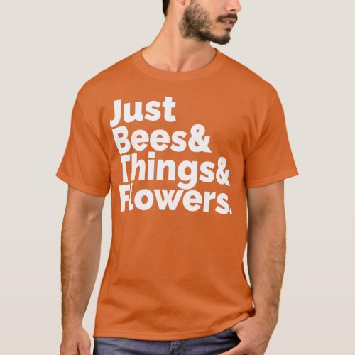 Just Bees amp Things amp Flowers Everybody Loves T T_Shirt
