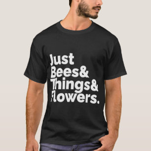 Just Bees Things Flowers. Everybody Loves The T-Shirt